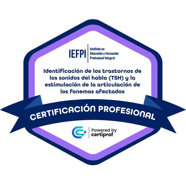 Certificación Profesional en Identificación de los Trastornos de los Sonidos del Habla (TSH) y la Estimulación de la Articulación de los Fonemas Afectados